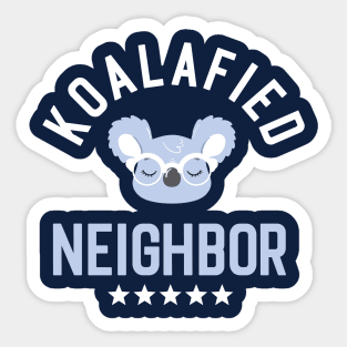 Koalafied Neighbor - Funny Gift Idea for Neighbors Sticker